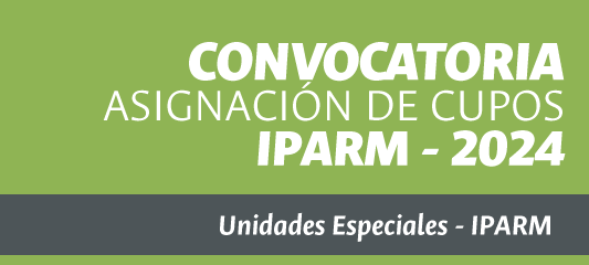 CONVOCATORIA PARA ASIGNACIÓN DE CUPOS IPARM -2024